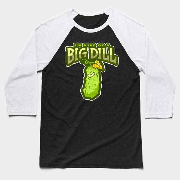 I'm Kind Of A Big Dill - Funny Pickle Baseball T-Shirt by Etopix